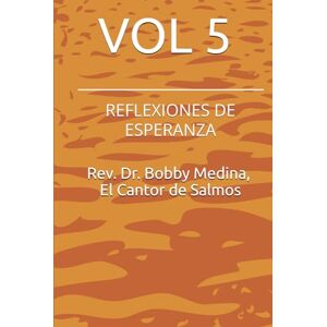 El Cantor de Salmos, Rev. Dr. Bobby Medina VOL 5 REFLEXIONES DE ESPERANZA El Cantor de Salmos, Rev. Dr. Bobby Medina VOL 5 REFLEXIONES DE ESPERANZA