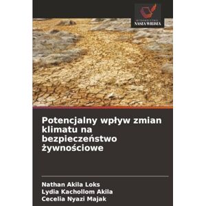 Loks, Nathan Akila Potencjalny wpływ zmian klimatu na bezpieczeństwo żywnościowe Loks, Nathan Akila Potencjalny wpływ zmian klimatu na bezpieczeństwo żywnościowe