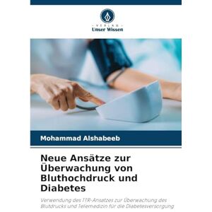 Alshabeeb, Mohammad Neue Ansätze zur Überwachung von Bluthochdruck und Diabetes: Verwendung des TTR-Ansatzes zur Überwachung des Blutdrucks und Telemedizin für die Diabetesversorgung Alshabeeb, Mohammad Neue Ansätze zur Überwachung von Bluthochdruck und Diabetes: Verwendung des TTR-Ansatzes zur Überwachung des Blutdrucks und Telemedizin für die Diabetesversorgung