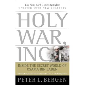 Bergen, Peter L. Holy War, Inc.: Inside the Secret World of Osama bin Laden Bergen, Peter L. Holy War, Inc.: Inside the Secret World of Osama bin Laden