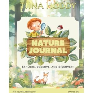 Hoddy, tiina My Little Nature Explorer Journal: A Fun Outdoor Adventure Book for Curious Kids: Draw, write, and discover trees, bugs, birds, and seasons — perfect for home, school, or forest school fun (ages 4–7) Hoddy, tiina My Little Nature Explorer Journal: A Fun Outdoor Adventure Book for Curious Kids: Draw, write, and discover trees, bugs, birds, and seasons — perfect for home, school, or forest school fun (ages 4–7)