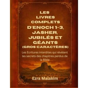 Malakim, Ezra Les livres complets d'Enoch 1-3, Jasher, Jubilés et Géants (Gros caractères): Les Écritures interdites qui révèlent les secrets des chapitres perdus de la Bible Malakim, Ezra Les livres complets d'Enoch 1-3, Jasher, Jubilés et Géants (Gros caractères): Les Écritures interdites qui révèlent les secrets des chapitres perdus de la Bible