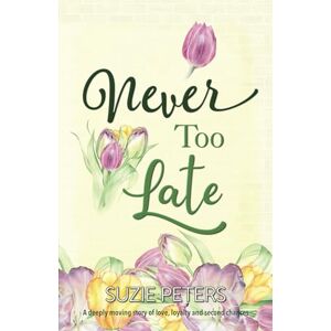 Peters, Suzie Never Too Late: A deeply moving story of love, loyalty and second chances (Standalone Cornish Romances) Peters, Suzie Never Too Late: A deeply moving story of love, loyalty and second chances (Standalone Cornish Romances)