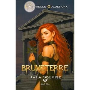 Goldenoak, Lunerielle Brumeterre 2 La Soumise: urban fantasy 16+ Goldenoak, Lunerielle Brumeterre 2 La Soumise: urban fantasy 16+