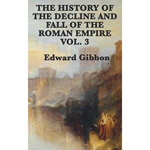 Gibbon, Edward The History of the Decline and Fall of the Roman Empire Vol. 3 Gibbon, Edward The History of the Decline and Fall of the Roman Empire Vol. 3