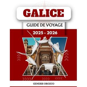 OROZCO, GENESIS GALICE GUIDE DE VOYAGE 2025 2026: Découvrez la beauté, embrassez le flux, découvrez un monde de connaissances. OROZCO, GENESIS GALICE GUIDE DE VOYAGE 2025 2026: Découvrez la beauté, embrassez le flux, découvrez un monde de connaissances.
