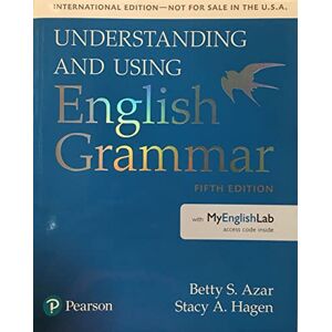 Azar, Betty S Understanding and Using English Grammar, SB with MyLab English International Edition Azar, Betty S Understanding and Using English Grammar, SB with MyLab English International Edition