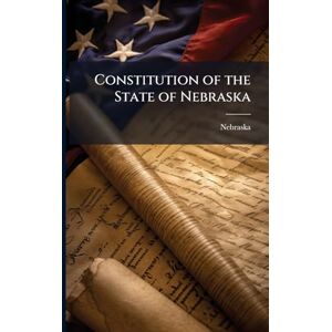 Nebraska Constitution of the State of Nebraska Constitution of the State of