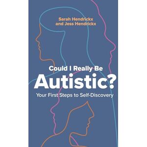 Hendrickx, Sarah Could I Really Be Autistic?: Your First Steps to Self-Discovery Hendrickx, Sarah Could I Really Be Autistic?: Your First Steps to Self-Discovery