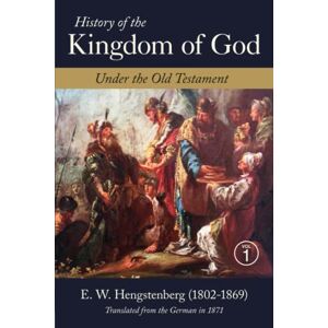 Hengstenberg, E W History of the Kingdom of God Under the Old Testament: Vol. 1 Hengstenberg, E W History of the Kingdom of God Under the Old Testament: Vol. 1