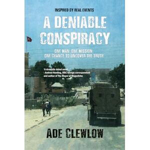 CLEWLOW, ADE A DENIABLE CONSPIRACY: A gripping thriller inspired by real events CLEWLOW, ADE A DENIABLE CONSPIRACY: A gripping thriller inspired by real events