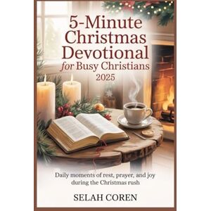 Coren, Selah 5-Minute Christmas Devotional for Busy Christians 2025: Daily Moments of Rest, Prayer, and Joy During the Christmas Rush Coren, Selah 5-Minute Christmas Devotional for Busy Christians 2025: Daily Moments of Rest, Prayer, and Joy During the Christmas Rush