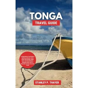 Stanley Tonga Travel Guide 2024: A Comprehensive Travel Guide to Exploring Landscapes, Scenic Beauty, Rich Heritage, Hidden Gems, and Cultural Wonders, ... for a Memorable Vacation in the South Pacific Stanley Tonga Travel Guide 2024: A Comprehensive Travel Guide to Exploring Landscapes, Scenic Beauty, Rich Heritage, Hidden Gems, and Cultural Wonders, ... for a Memorable Vacation in the South Pacific