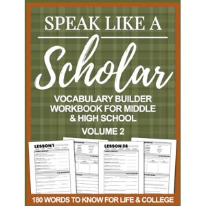 Lisser, Erin Speak Like a Scholar: Vocabulary Builder Workbook for Middle & High School, Volume 2 (Speak Like a Scholar: Vocabulary Builder Workbooks for Middle & High School) Lisser, Erin Speak Like a Scholar: Vocabulary Builder Workbook for Middle & High School, Volume 2 (Speak Like a Scholar: Vocabulary Builder Workbooks for Middle & High School)
