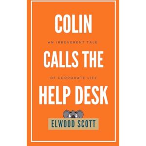 Scott Colin Calls the Help Desk: An Irreverent Tale of Corporate Life: 1 (Colin the Koala) Scott Colin Calls the Help Desk: An Irreverent Tale of Corporate Life: 1 (Colin the Koala)