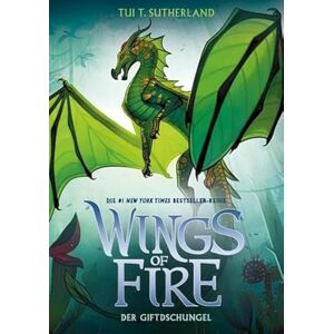 Sutherland, Tui T. Wings of Fire 13: Der Giftdschungel Die #1 NY-Times Bestseller Drachen-Saga Sutherland, Tui T. Wings of Fire 13: Der Giftdschungel Die #1 NY-Times Bestseller Drachen-Saga