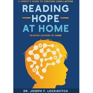 Lockavitch, Dr. Joseph F. Reading Hope At Home: A Parent's Guide to Creating Long-Lasting Reading Success At Home Lockavitch, Dr. Joseph F. Reading Hope At Home: A Parent's Guide to Creating Long-Lasting Reading Success At Home