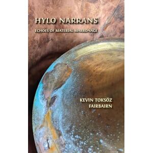 Toksöz Fairbairn, Kevin Hylo Narrans: Echoes of Material Marronage Toksöz Fairbairn, Kevin Hylo Narrans: Echoes of Material Marronage