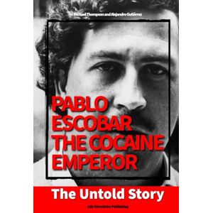 Thompson, Michael Pablo Escobar, the Cocaine Emperor: The Untold Story Thompson, Michael Pablo Escobar, the Cocaine Emperor: The Untold Story