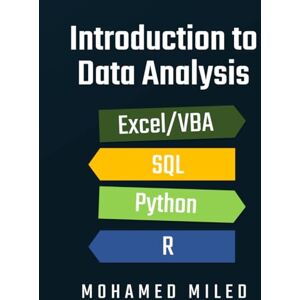 MILED, Mr MOHAMED Introduction to Data Analysis: Excel/VBA, SQL, Python, R MILED, Mr MOHAMED Introduction to Data Analysis: Excel/VBA, SQL, Python, R
