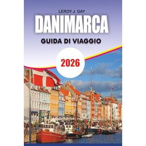 GAY, LEROY J. DANIMARCA Guida di viaggio 2026: Copenaghen Completa e oltre – Itinerari esperti, visite turistiche, consigli economici, cultura, cibo e consigli pratici per viaggiatori alle prime armi e esperti GAY, LEROY J. DANIMARCA Guida di viaggio 2026: Copenaghen Completa e oltre – Itinerari esperti, visite turistiche, consigli economici, cultura, cibo e consigli pratici per viaggiatori alle prime armi e esperti