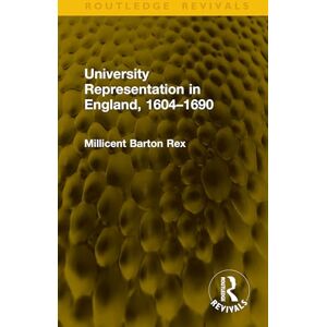 Rex, Millicent Barton University Representation in England, 1604–1690 (Routledge Revivals) Rex, Millicent Barton University Representation in England, 1604–1690 (Routledge Revivals)