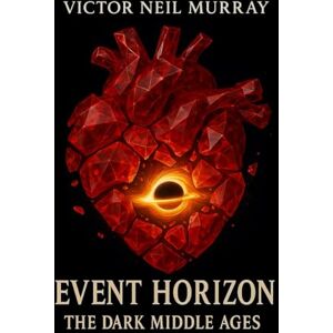 Murray, Victor Neil Event Horizon: The Dark Middle Ages: 1 Murray, Victor Neil Event Horizon: The Dark Middle Ages: 1