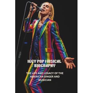 ISHAU, MIRIAM IGGY POP MUSICAL BIOGRAPHY: THE LIFE AND LEGACY OF THE AMERICAN SINGER AND MUSICIAN ISHAU, MIRIAM IGGY POP MUSICAL BIOGRAPHY: THE LIFE AND LEGACY OF THE AMERICAN SINGER AND MUSICIAN