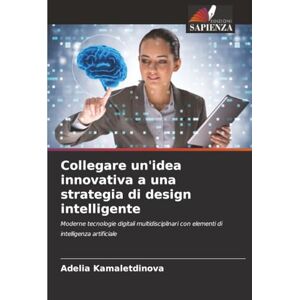 Kamaletdinova, Adelia Collegare un'idea innovativa a una strategia di design intelligente: Moderne tecnologie digitali multidisciplinari con elementi di intelligenza artificiale Kamaletdinova, Adelia Collegare un'idea innovativa a una strategia di design intelligente: Moderne tecnologie digitali multidisciplinari con elementi di intelligenza artificiale