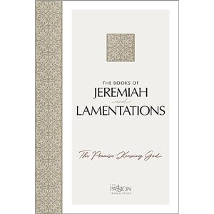 Simmons, Brian The Books of Jeremiah and Lamentations: The Promise-Keeping God (Passion Translation) Simmons, Brian The Books of Jeremiah and Lamentations: The Promise-Keeping God (Passion Translation)