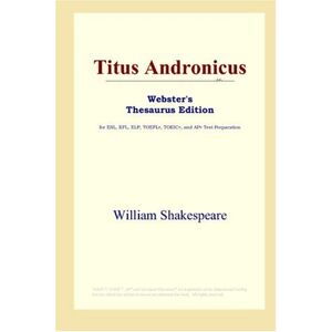Shakespeare, William Titus Andronicus (Webster's Thesaurus Edition) Shakespeare, William Titus Andronicus (Webster's Thesaurus Edition)