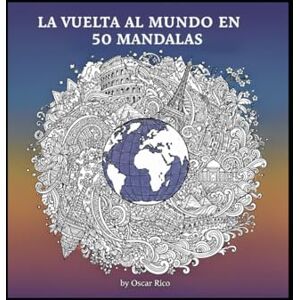 Rico, Oscar La vuelta al mundo en 50 mandalas: Libro de colorear para adultos Rico, Oscar La vuelta al mundo en 50 mandalas: Libro de colorear para adultos