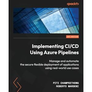 Champeethong, Piti Implementing CI/CD Using Azure Pipelines: Manage and automate the secure flexible deployment of applications using real-world use cases Champeethong, Piti Implementing CI/CD Using Azure Pipelines: Manage and automate the secure flexible deployment of applications using real-world use cases