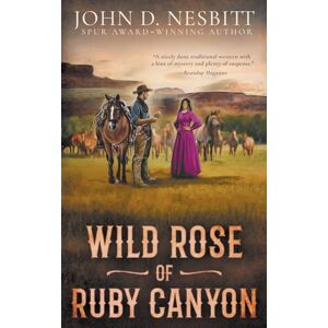 Nesbitt, John D. Wild Rose of Ruby Canyon: A Classic Western Adventure Nesbitt, John D. Wild Rose of Ruby Canyon: A Classic Western Adventure
