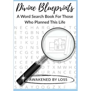 By Loss, Awakened Divine Blueprints: A Word Search Book For Those Who Planned This Life By Loss, Awakened Divine Blueprints: A Word Search Book For Those Who Planned This Life