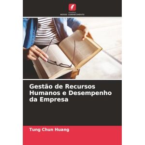 Huang, Tung Chun Gestão de Recursos Humanos e Desempenho da Empresa Huang, Tung Chun Gestão de Recursos Humanos e Desempenho da Empresa
