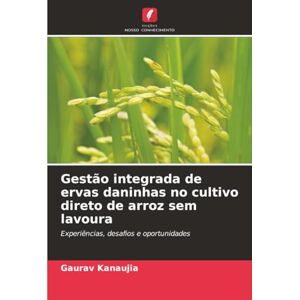 Kanaujia, Gaurav Gestão integrada de ervas daninhas no cultivo direto de arroz sem lavoura: Experiências, desafios e oportunidades Kanaujia, Gaurav Gestão integrada de ervas daninhas no cultivo direto de arroz sem lavoura: Experiências, desafios e oportunidades