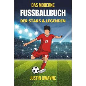 Dwayne, Justin Geschenk für Jungen Das moderne Fußballbuch der Stars & Legenden: Edition 2025: Das ultimative Fußballgeschenk für Kinder – Stars, Legenden, Quizfragen und verborgene Fakten über das schöne Spiel. Dwayne, Justin Geschenk für Jungen Das moderne Fußballbuch der Stars & Legenden: Edition 2025: Das ultimative Fußballgeschenk für Kinder – Stars, Legenden, Quizfragen und verborgene Fakten über das schöne Spiel.