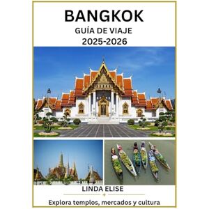 ELISE, LINDA GUÍA DE VIAJE DE BANGKOK 2025 2026: Explora la histórica capital de Bangkok como un auténtico local: atracciones imprescindibles, joyas ocultas, ... de expertos para un viaje inolvidable. ELISE, LINDA GUÍA DE VIAJE DE BANGKOK 2025 2026: Explora la histórica capital de Bangkok como un auténtico local: atracciones imprescindibles, joyas ocultas, ... de expertos para un viaje inolvidable.