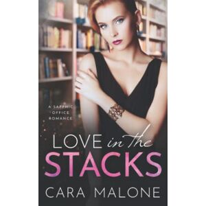 Malone, Cara Love in the Stacks: A Sapphic Office Romance Malone, Cara Love in the Stacks: A Sapphic Office Romance