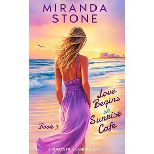 Stone, Miranda Love Begins at Sunrise Cafe: A Romantic Seaside Novel (Sunrise Cafe Series) Stone, Miranda Love Begins at Sunrise Cafe: A Romantic Seaside Novel (Sunrise Cafe Series)