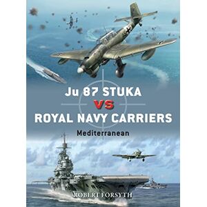 Forsyth, Robert Ju 87 Stuka vs Royal Navy Carriers: Mediterranean: 111 (Duel) Forsyth, Robert Ju 87 Stuka vs Royal Navy Carriers: Mediterranean: 111 (Duel)