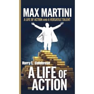 L. Calabrese, Harry MAX MARTINI: A Life of Action and a Versatile Talent L. Calabrese, Harry MAX MARTINI: A Life of Action and a Versatile Talent
