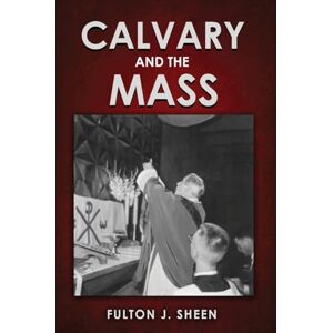 Sheen, Fulton J. Calvary and the Mass: Large Print Edition Sheen, Fulton J. Calvary and the Mass: Large Print Edition