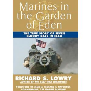 Lowry, Richard Marines in the Garden of Eden: The True Story of Seven Bloody Days in Iraq Lowry, Richard Marines in the Garden of Eden: The True Story of Seven Bloody Days in Iraq