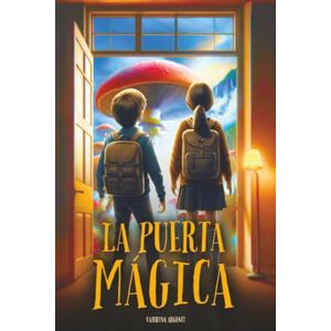 Argenti, Caterina La Puerta Mágica: Un libro de aventuras para niños con un toque de fantasía, que enseña el valor de la amistad, del coraje y de la cooperación (Edad: 8, 9, 10, 11 y 12 años) Argenti, Caterina La Puerta Mágica: Un libro de aventuras para niños con un toque de fantasía, que enseña el valor de la amistad, del coraje y de la cooperación (Edad: 8, 9, 10, 11 y 12 años)