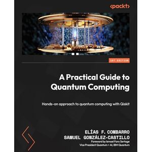 Combarro, Elías F. A Practical Guide to Quantum Computing: Hands-on approach to quantum computing with Qiskit Combarro, Elías F. A Practical Guide to Quantum Computing: Hands-on approach to quantum computing with Qiskit