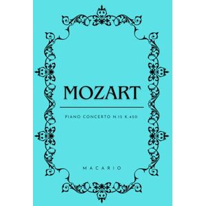 Mozart, Wolfgang Amadeus Mozart Piano Concerto N.15: Score for 2 Piano Mozart, Wolfgang Amadeus Mozart Piano Concerto N.15: Score for 2 Piano