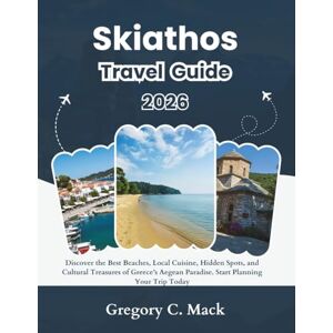 C. Mack, Gregory Skiathos Travel guide 2026: Discover the Best Beaches, Local Cuisine, Hidden Spots, and Cultural Treasures of Greece’s Aegean Paradise. Start Planning Your Trip Today C. Mack, Gregory Skiathos Travel guide 2026: Discover the Best Beaches, Local Cuisine, Hidden Spots, and Cultural Treasures of Greece’s Aegean Paradise. Start Planning Your Trip Today