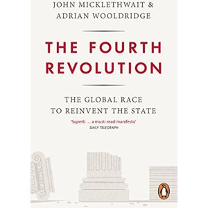 Wooldridge, Adrian The Fourth Revolution: The Global Race to Reinvent the State Wooldridge, Adrian The Fourth Revolution: The Global Race to Reinvent the State